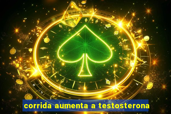 corrida aumenta a testosterona